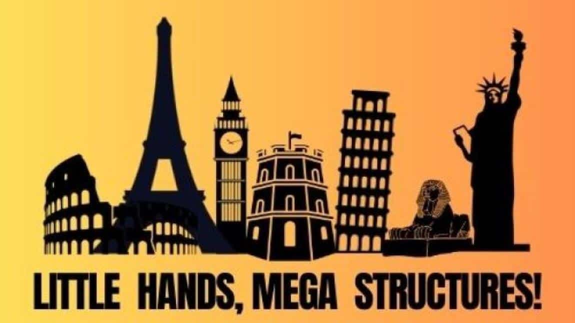 LİTTLE HANDS MEGA STRUCTURES! 1. TEMA: TARİHİ YAPILAR