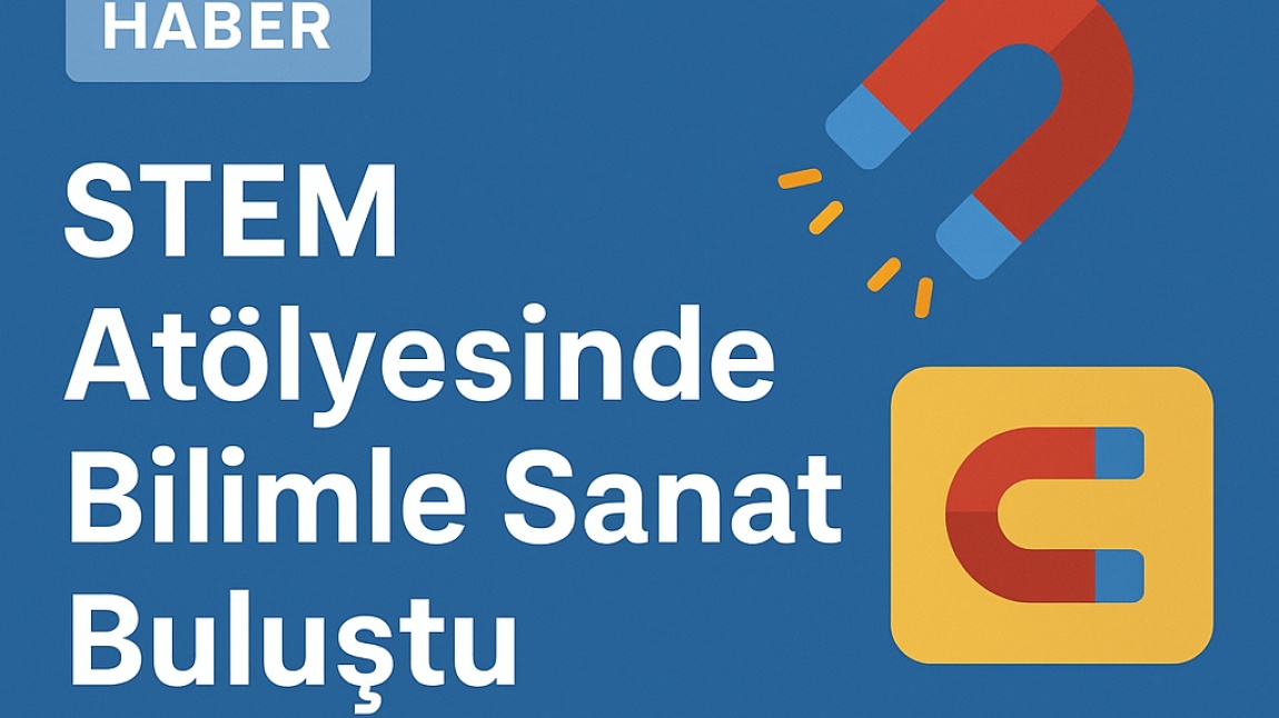 STEM Atölyesinde Bilimle Sanat Buluştu